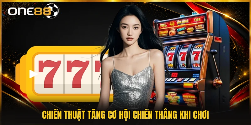 Chiến thuật tăng cơ hội chiến thắng khi chơi